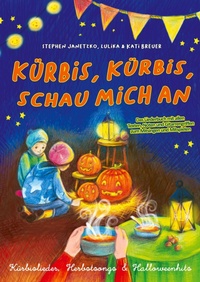 Abbildung von: Kürbis, Kürbis, schau mich an - Kürbislieder, Herbstsongs & Halloweenhits - Verlag Stephen Janetzko