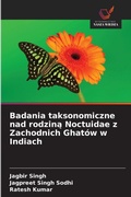 Cover: Badania taksonomiczne nad rodzina Noctuidae z Zachodnich Ghatow w Indiach - Wydawnictwo Nasza Wiedza