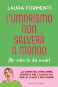 Cover: L' umorismo non salver&agrave; il mondo. Ma salva te dal mondo! - Saggi;Sperling & Kupfer