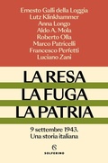 Cover: La resa, la fuga, la patria. 9 settembre 1943. Una storia italiana - Saggi;Solferino