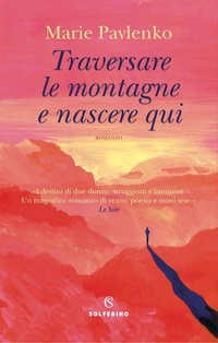 Abbildung von: Traversare le montagne e nascere qui - Narratori;Solferino