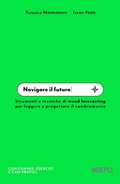 Cover: Navigare il futuro. Strumenti e tecniche di trend forecasting per leggere e progettare il cambiamento - Ulrico Hoepli