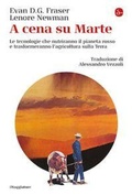 Cover: A cena su Marte. Le tecnologie che nutriranno il pianeta rosso e trasformeranno l'agricoltura sulla Terra - La cultura;Il Saggiatore