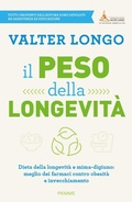 Cover: Il peso della longevit&agrave;. Dieta della longevit&agrave; e mima-digiuno: meglio dei farmaci contro obesit&agrave; e invecchiamento - Saggi PM;Piemme
