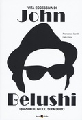 Cover: Vita eccessiva di John Belushi. Quando il gioco si fa duro - Biografie;Becco Giallo