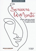Cover: Scrivere la mente. Ovvero come non lasciare che la mente scriva a caso la tua vita - Morellini