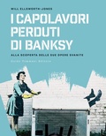 Cover: I capolavori perdurti di Banksy. Alla scoperta delle sue opere svanite - Guido Tommasi Editore-Datanova