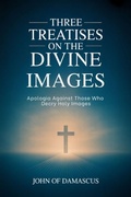 Cover: Three Treatises on the Divine Images: Apologia Against Those Who Decry Holy Images - Grapevine India Publishers Pvt Ltd