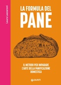 Cover: La formula del pane. Il metodo per imparare l'arte della panificazione domestica - Reference di enogastronomia;Giunti Editore