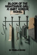 Cover: Bloom of the Nightshade Girl:  A Quiet Horror Novel (Horror Novels) - Pamela Moore
