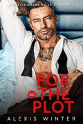 Cover: For the Plot (Die Milliard&auml;re von Chicago, #2) - Alexis Winter
