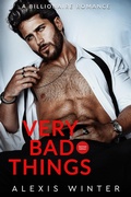 Cover: Very Bad Things (Die Milliard&auml;re von Chicago, #3) - Alexis Winter