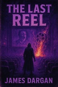 Cover: The Last Reel (Dead World Post-Apocalyptic Cycle, #6) - Danny Boy Books