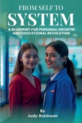 Cover: From Self to System ( Blueprint for Personal Growth and Educational Revolution) - Judy Robinson