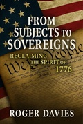 Cover: From Subjects to Sovereigns: Reclaiming the Spirit of 1776 (Sovereign Foundations: Liberty, Rights, Consent, #2) - TWON Publications