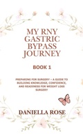 Cover: My RNY Gastric Bypass Journey: Preparing for Surgery - A Guide to Building Knowledge, Confidence, and Readiness for Weight Loss Surgery - Daniella Rose