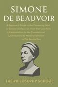 Bild: Simone de Beauvoir: A Beginner's Guide to the Pioneering Work of Simone de Beauvoir, from Her Core Role in Existentialism to Her Foundational Contributions to Modern Feminism in The Second Sex (Western Philosophy) - The Philosophy School