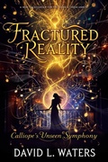 Cover: "Fractured Reality: Calliope's Unseen Symphony" (The Calliope Laveau's Series, #2) - David Waters