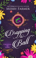 Cover: Dropping the Ball (Unlucky in Love, #2) - Merry Farmer