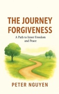 Cover: The Journey Forgiveness - Peter Nguyen
