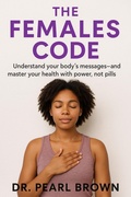 Cover: The Female Code; Understand Your Body's Messages And Master Your Health With Power, Not Pills - DR. PEARL BROWN