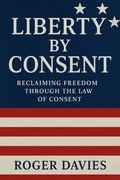 Cover: Liberty by Consent: Reclaiming Freedom Through the Law of Consent (Sovereign Foundations: Liberty, Rights, Consent, #3) - TWON Publications