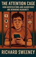 Cover: The Attention Cage - Richard Sweeney
