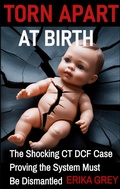Cover: Torn Apart At Birth: The Shocking CT Case Proving the System Must Be Dismantled - Erika Grey