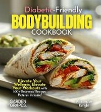 Enlarge image Cover: Diabetic-Friendly Bodybuilding Cookbook - Garden of Grapes