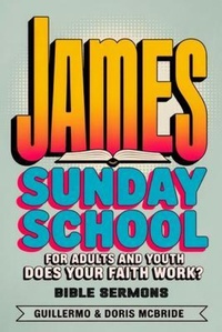 Abbildung von: Does your faith work? James: Sunday School - Bible Sermons
