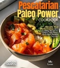 Cover: Pescatarian Paleo Power Cookbook - Garden of Grapes