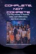 Cover: COMPLETE, NOT COMPETE -  A 40-Day Journey to Purpose, Unity, and Collaboration - GERMAN EDITION- Deutsche Ausgabe - Zacharias Godseagle and God