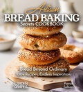 Cover: Artisan Bread Baking Secrets Cookbook - Garden of Grapes