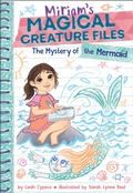 Cover: The Mystery of the Mermaid (Miriam's Magical Creature Files Book #3) - Amulet Books