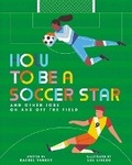 Cover: How to Be a Soccer Star and Other Jobs on and Off the Field - NOSY CROW