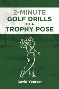 Abbildung von: 2 Minute Golf Drills to a Trophy Pose - Page Publishing, Inc.