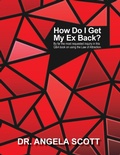 Cover: How Do I Get My Ex Back? - Dr Angela Scott