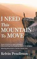 Cover: I Need This Mountain to Move - Kelvin Pendleton