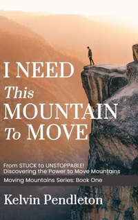 Enlarge image Cover: I Need This Mountain to Move - Kelvin Pendleton