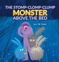 Cover: The Stomp-Clomp-Clump Monster Above the Bed - Self Employed Author