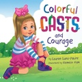 Cover: Colorful Casts and Courage - L.A.P. Creations