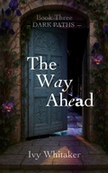 Cover: The Way Ahead (Dark Paths, #3) - Ivy Whitaker