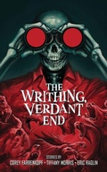 Cover: The Writhing, Verdant End - Cursed Morsels Press