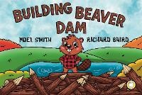 Enlarge image Cover: Building Beaver Dam - Noel Smith Stories