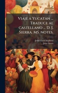 Cover: Viaje a Yucatan ... Traduce al castellano ... D. J. Sierra. MS. notes. - Hutson Street Press