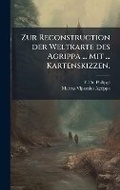 Cover: Zur Reconstruction der Weltkarte des Agrippa ... Mit ... Kartenskizzen. - Hutson Street Press