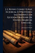 Cover: J. J. Reiske Conjecturae In Jobum, Et Proverbia Salomonis Cum Ejusdem Oratione De Studio Arabicae Linguae... - Hutson Street Press