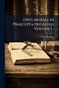 Enlarge image Cover: Opus Morale In Praecepta Decalogi, Volume 1... - Hutson Street Press