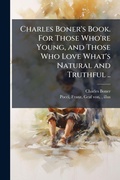Cover: Charles Boner's Book. For Those Who're Young, and Those Who Love What's Natural and Truthful .. - Hutson Street Press