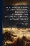 Cover: Ode on the Morning of Christ's Nativity, L'allegro, Il Penseroso and Lycidas. With Introd., Notes and Indexes - Hutson Street Press